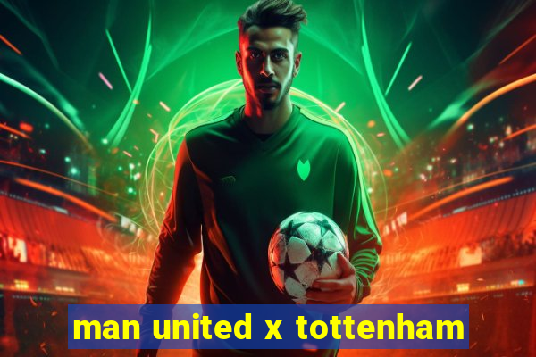 man united x tottenham