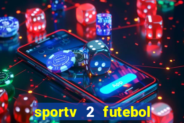 sportv 2 futebol play hd