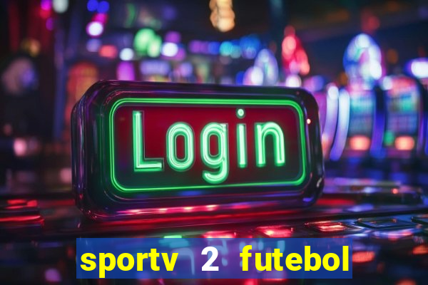 sportv 2 futebol play hd