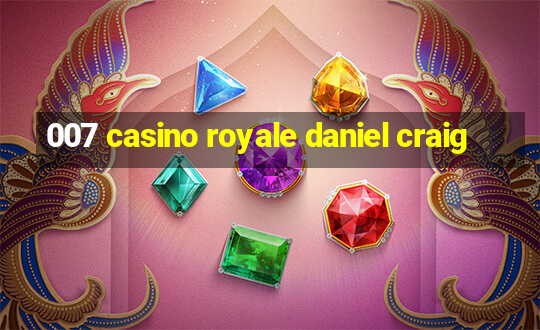 007 casino royale daniel craig