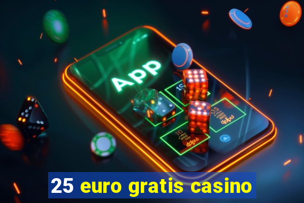 25 euro gratis casino