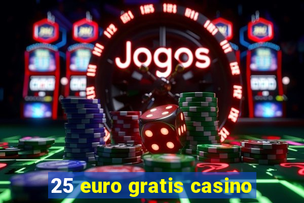 25 euro gratis casino