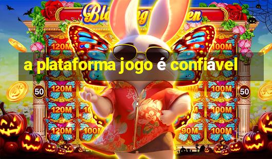 a plataforma jogo é confiável