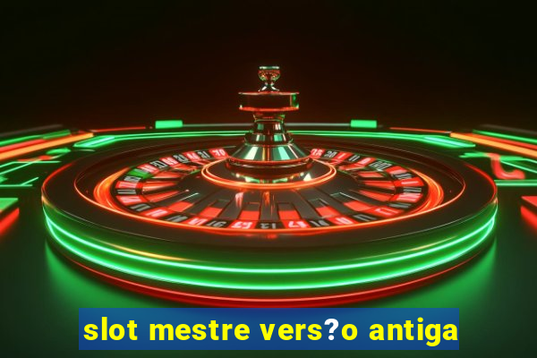 slot mestre vers?o antiga