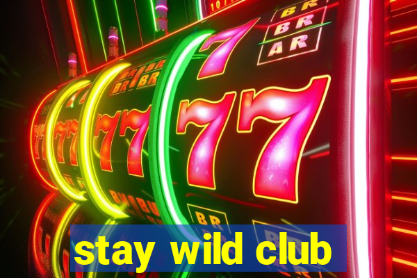 stay wild club