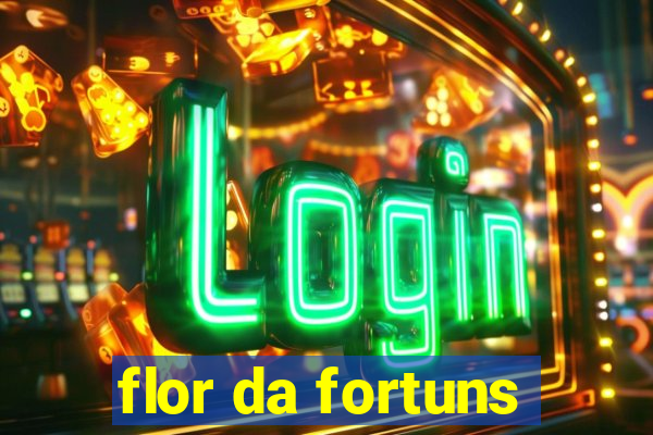 flor da fortuns