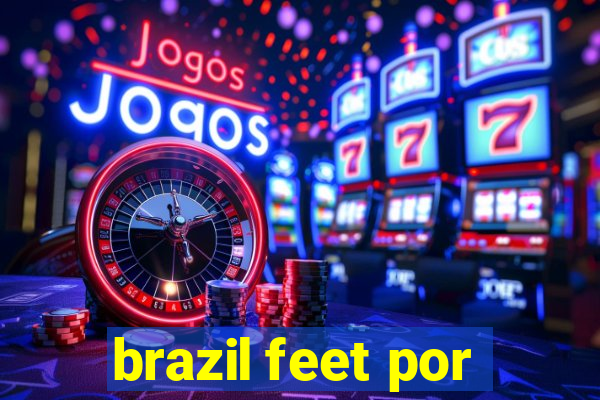 brazil feet por