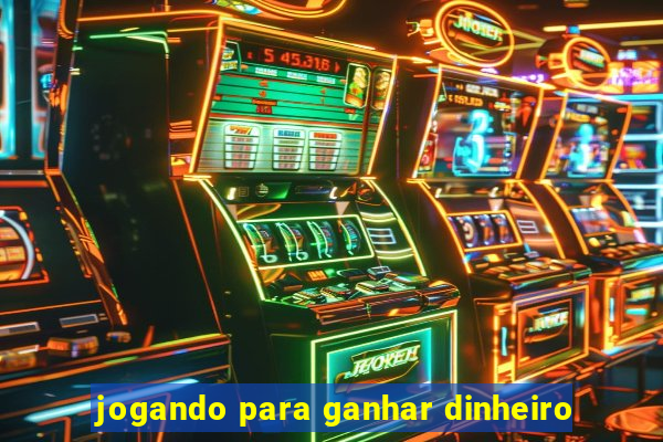 jogando para ganhar dinheiro