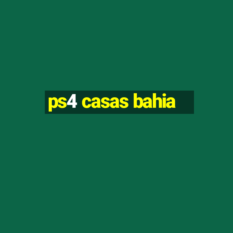 ps4 casas bahia