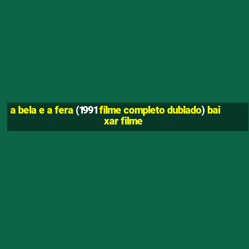 a bela e a fera (1991 filme completo dublado) baixar filme