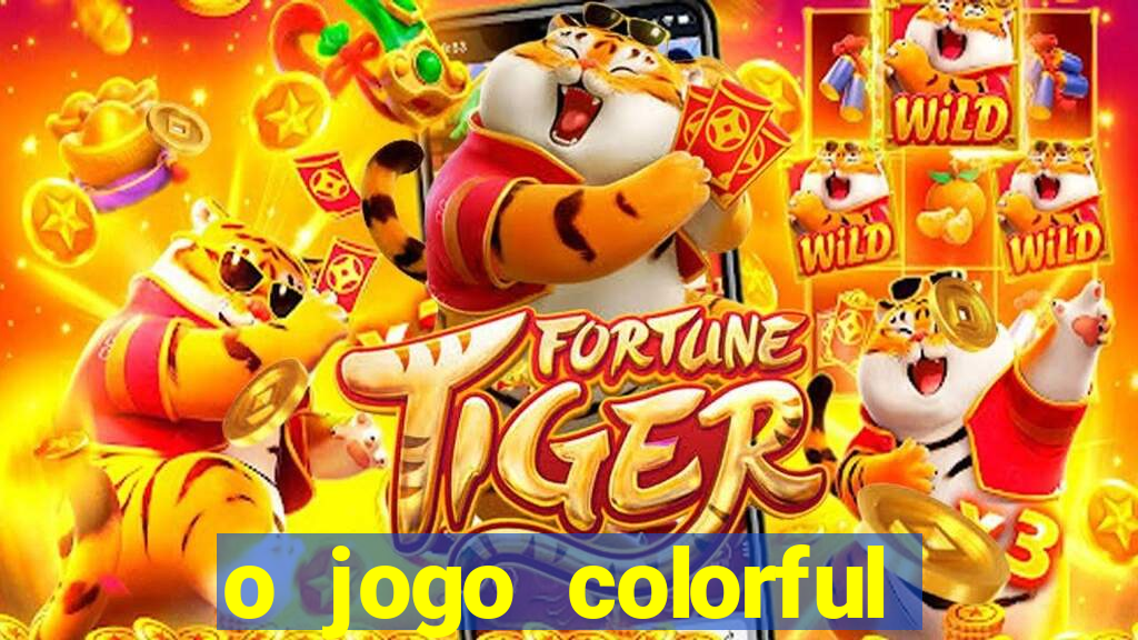 o jogo colorful slots paga mesmo