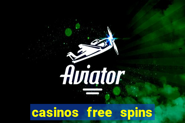 casinos free spins no deposit