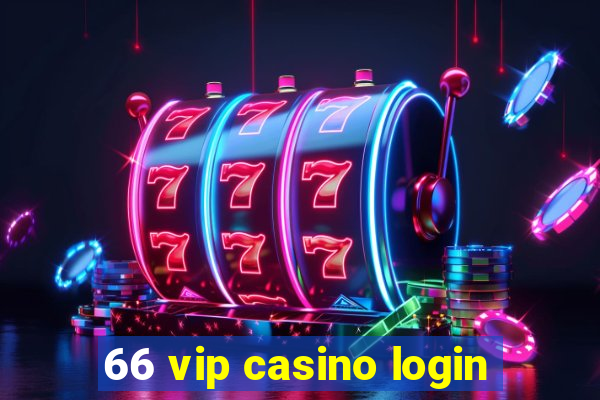 66 vip casino login