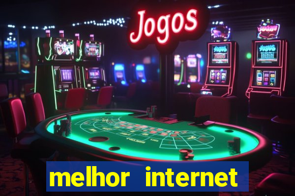 melhor internet para jogos 2024