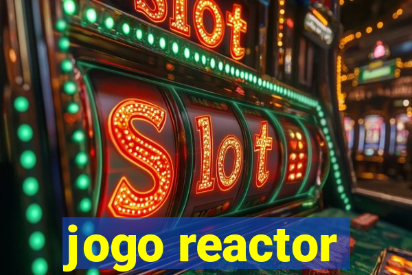 jogo reactor