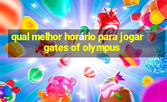 qual melhor horário para jogar gates of olympus