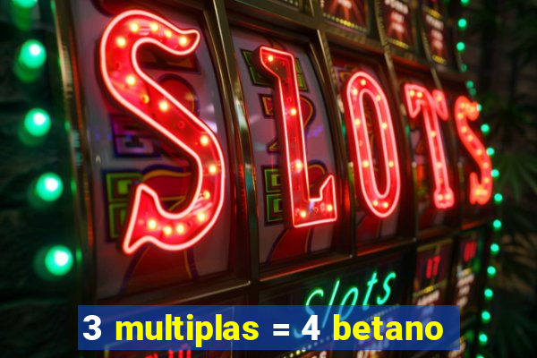 3 multiplas = 4 betano