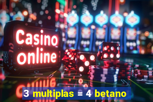 3 multiplas = 4 betano