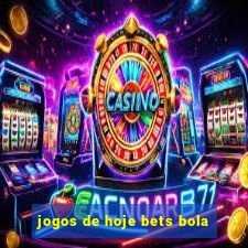 jogos de hoje bets bola