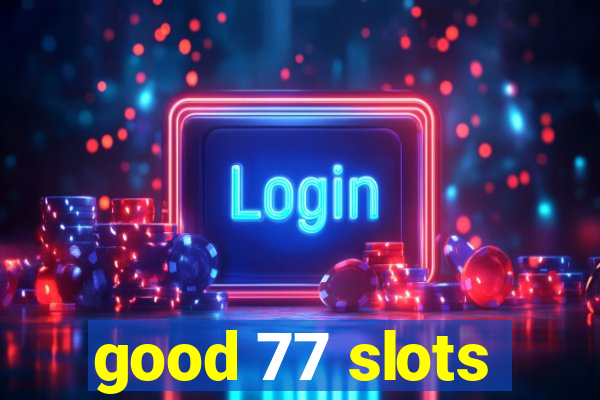 good 77 slots