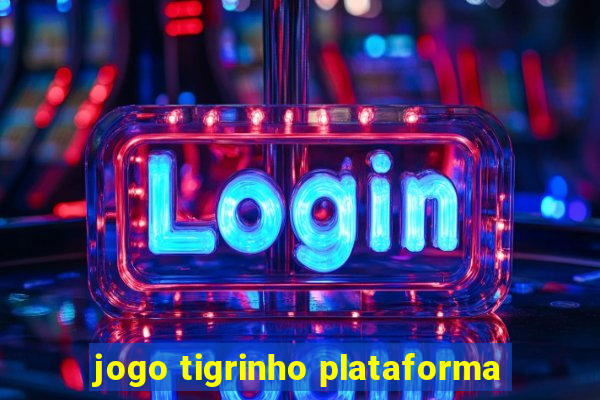 jogo tigrinho plataforma