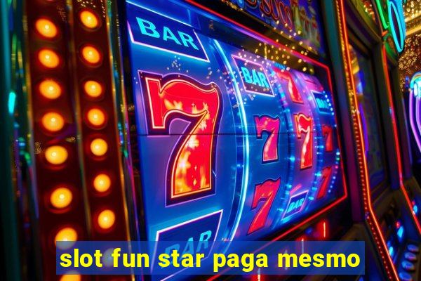 slot fun star paga mesmo