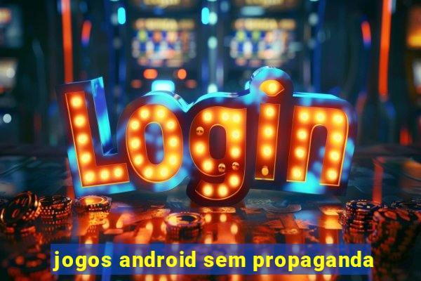 jogos android sem propaganda