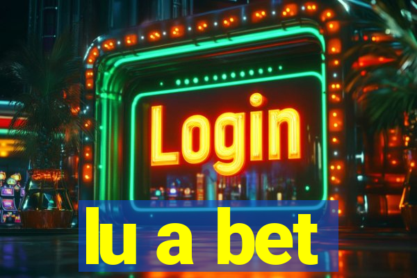 lu a bet