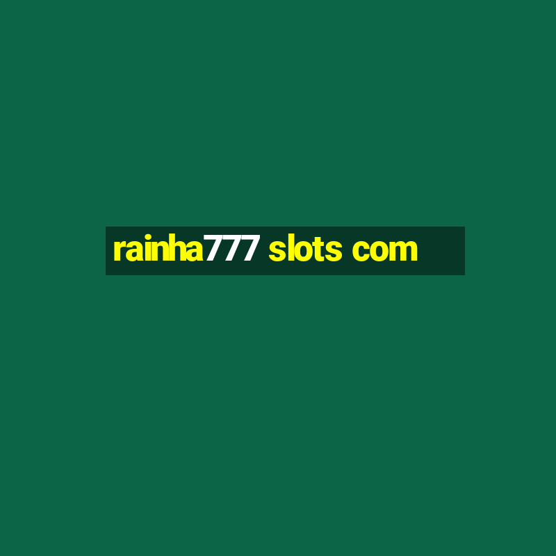 rainha777 slots com