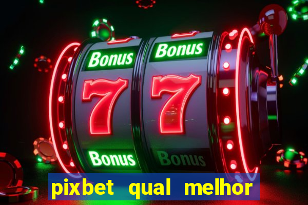 pixbet qual melhor jogo para ganhar dinheiro