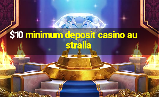 $10 minimum deposit casino australia