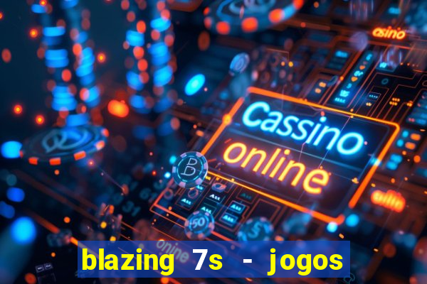 blazing 7s - jogos de casino