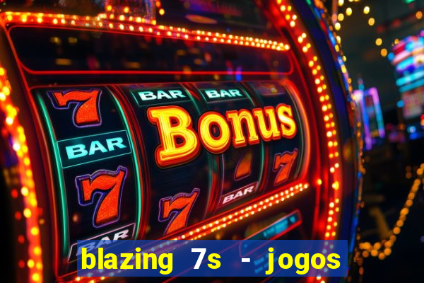 blazing 7s - jogos de casino