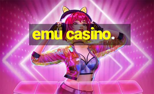 emu casino.