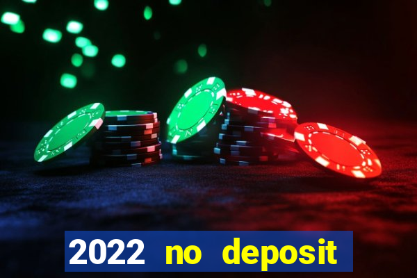 2022 no deposit bonus casino