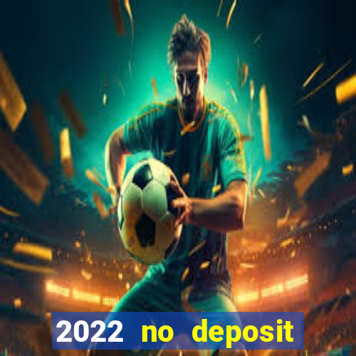 2022 no deposit bonus casino