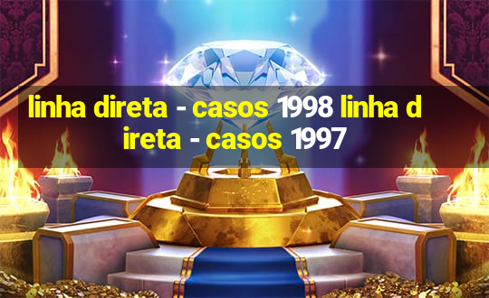 linha direta - casos 1998 linha direta - casos 1997