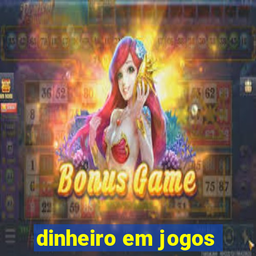 dinheiro em jogos