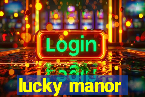 lucky manor