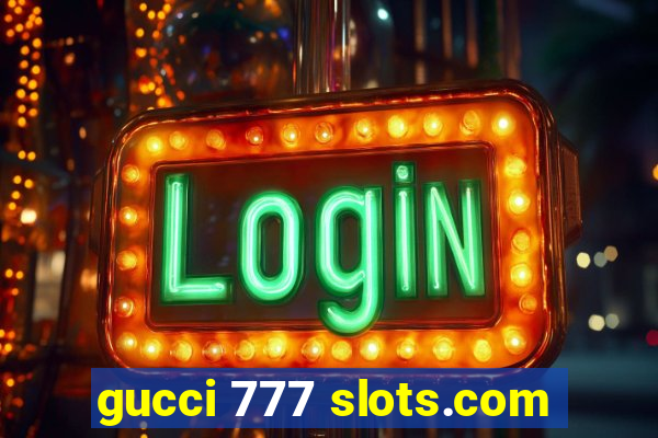 gucci 777 slots.com