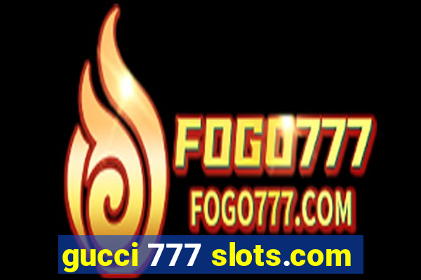 gucci 777 slots.com