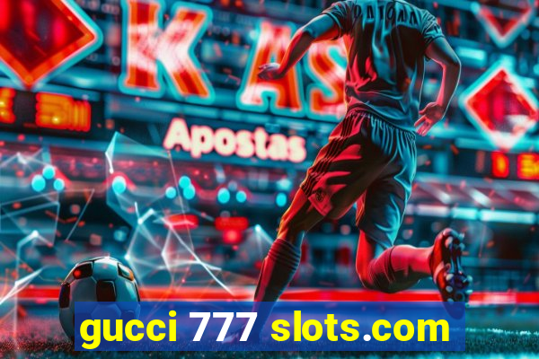 gucci 777 slots.com