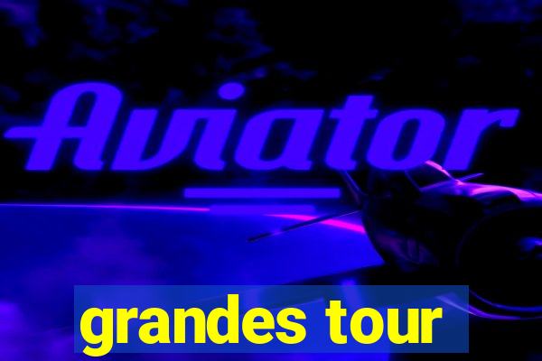 grandes tour