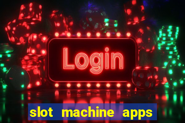 slot machine apps real money