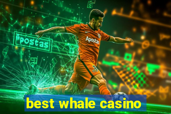 best whale casino