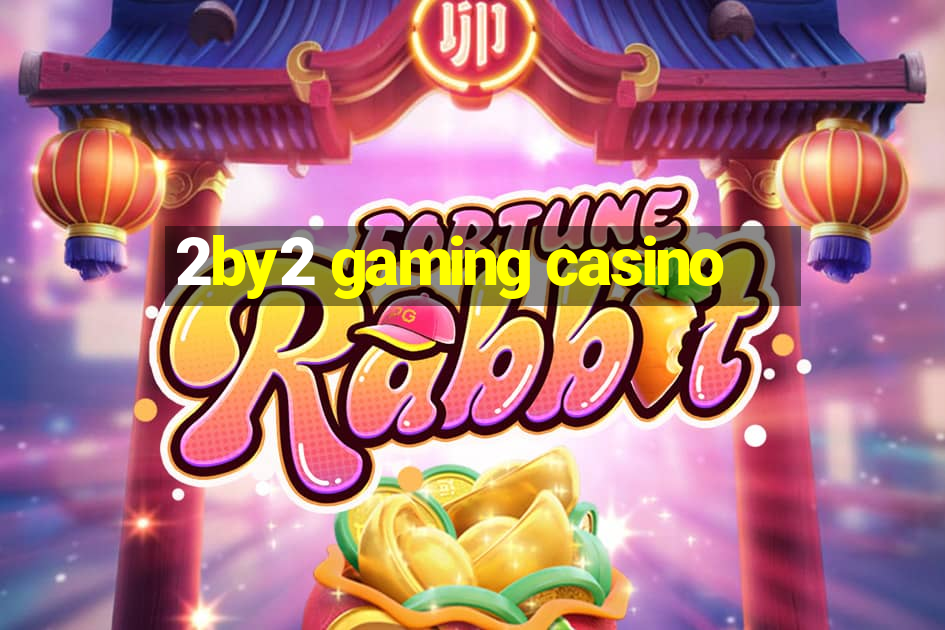 2by2 gaming casino