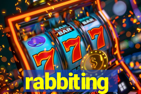 rabbiting