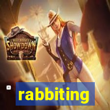 rabbiting