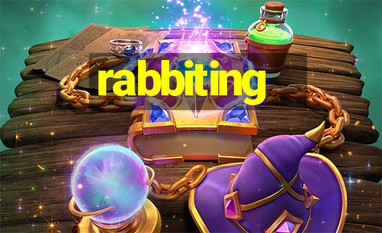 rabbiting