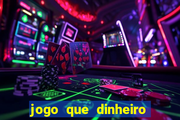 jogo que dinheiro de verdade